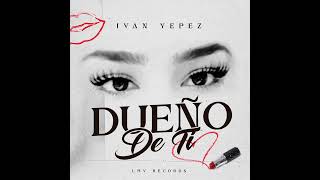 Dueño De Ti - Ivan Yepez