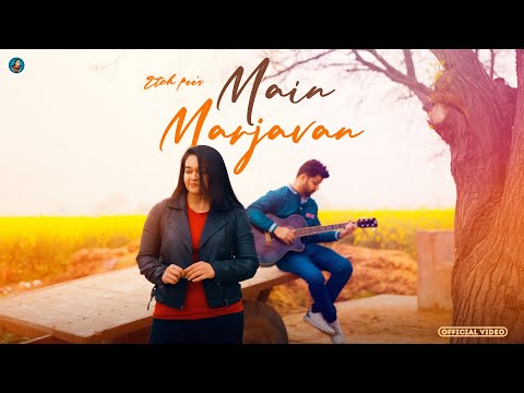 Main Marjavan(Official Music Video) | Etch Pee | Latest Punjabi Songs 2023