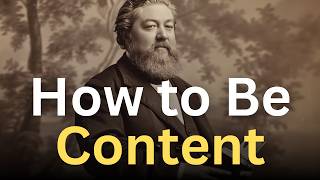 How to Be Content as a Christian - Charles Spurgeon Devotional - "Morning and Evening"