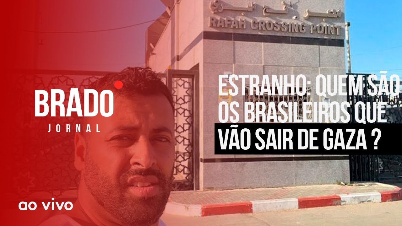 QUEM SÃO OS BRASILEIROS QUE VÃO SAIR DE GAZA AO VIVO BRADO JORNAL