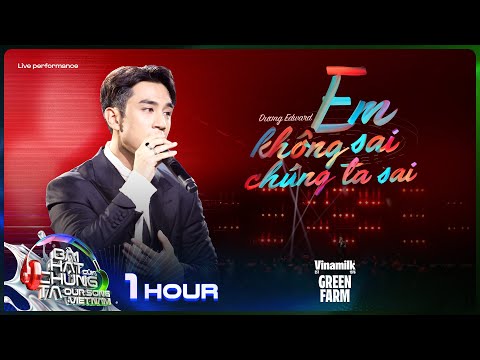 [1 Hour] Em Không Sai Chúng Ta Sai - Dương Edward | Our Song Việt Nam