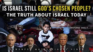 Is Israel Still God’s Chosen People | The Truth About Israel Today | END TIMES