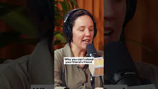 Why you can't stand your friend's friend. #podcast #friendship