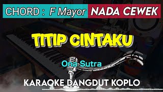 TITIP CINTAKU - Ona Sutra KARAOKE DANGDUT KOPLO NADA CEWEK || F Mayor