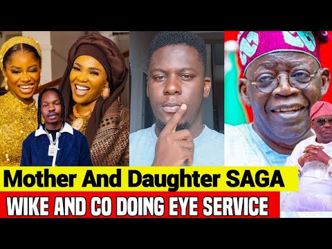How Wike Is Doing Eye Service To Tinubu | Iyabo Ojo, Naira Marley And Her Daughter