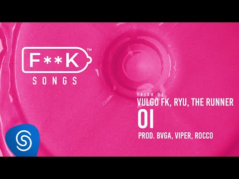02. Vulgo FK, Ryu the Runner - OI (Bvga, Viper, Rocco) [F**K SONGS]