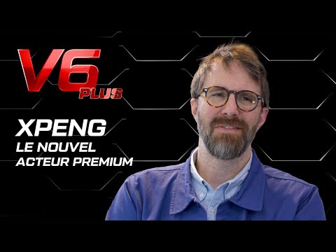 V6 PLUS épisode 16 : XPENG, le nouvel acteur premium