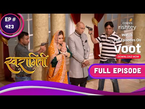 Swaragini | स्वरागिनी | Ep. 423 | Durga Prasad And Annapurna Held At Gunpoint