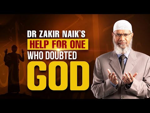 Dr Zakir Naik's Help for One Who Doubted God