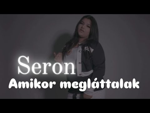 SERON - Amikor megláttalak - official video