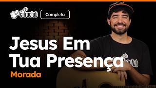 Capa do video JESUS EM TUA PRESENÇA - Morada (Completa) | Como tocar no violão