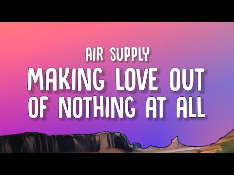 Air Supply - Making Love Out Of Nothing At All (Lyrics)