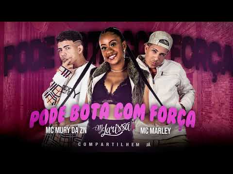 MC MARLEY, MC MURY DA ZN E MC LARISSA - PODE BOTA COM FORÇA