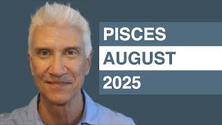PISCES August 2025 Forecast - Amazing Predictions!