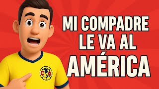 Mi compadre le va al América. Lo que te comes music.