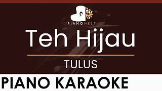 TULUS - Teh Hijau - HIGHER Key (Piano Karaoke Instrumental)