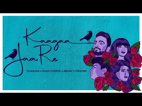 KAAGAA JAA RE | Shashaa x Shakthisree x Abhay x Vinayak [Official Music Video]