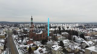 Sonntagsgruß zum 3. Advent aus der Lutherkirche Radebeul