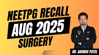 NEETPG August 2025 Recall | Surgery by Dr. Gaurav Patel