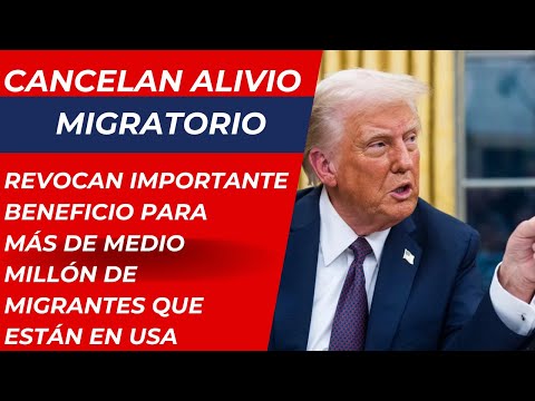 Trump revoca importante beneficio migratorio para más de medio millón de migrantes que están en USA