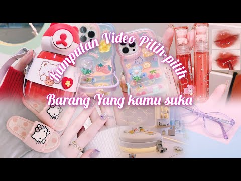 Kumpulan Video Pilih-pilih Barang yang kamu suka 😍❤️
