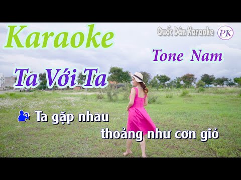 Karaoke Ta Với Ta (Pop Ballad) – Tone Nam (Em,Tp:66) – Quốc Dân Karaoke