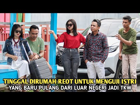 TINGGAL DIRUMAH REOT UNTUK MENGUJI ISTRI YANG BARU PULANG DARI LUAR NEGERI JADI TKW ! TAK DISANGKA..