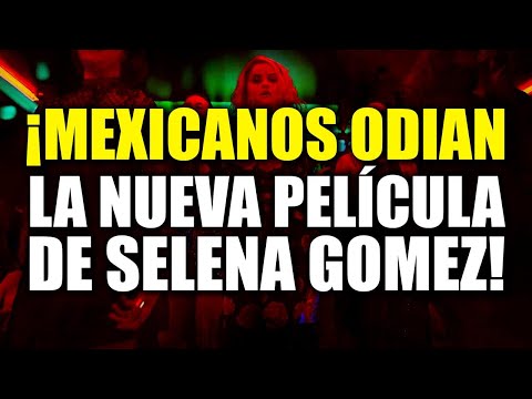 Sabías por qué los MEXICANOS ODIAN la NUEVA PELÍCULA de SELENA GOMEZ?