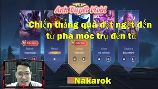 Chiến thắng quá đột ngột đến từ pha móc trụ đến từ Nakarok | Anh Tuyết Mobi