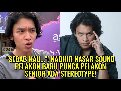 "Sebab Kau..."! Nadhir Nasar Sound Pelakon Baru Punca Pelakon Senior Ada Stereotype!