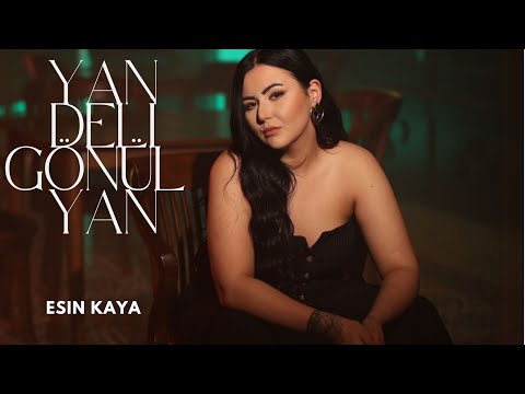 Esin Kaya - Yan Deli Gönül yan