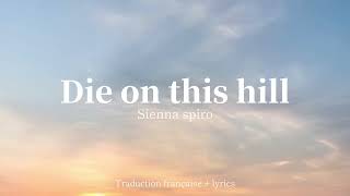 Die on this hill - Sienna Spiro - traduction française/lyrics