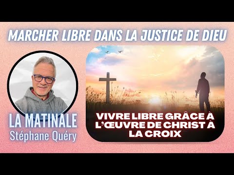 Marcher libre dans la justice de Dieu : une vie conduite par l’Esprit / Avec Stéphane Quéry