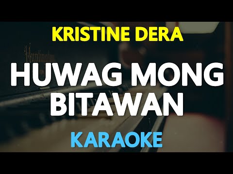 HUWAG MONG BITAWAN – Kristine Dera (KARAOKE Version)