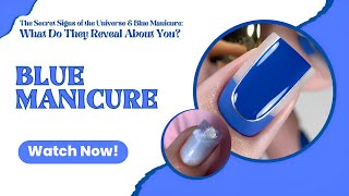 The Secret Signs of the Universe & Blue Manicure: What Do They Reveal About You? 💙✨