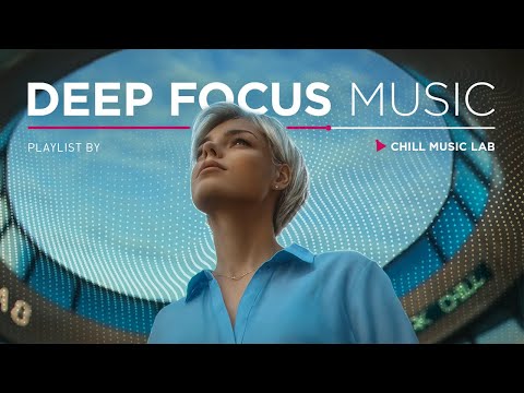 Chill Music for Deep Focus and Inspiration