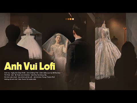 Anh Vui - Cảm Ơn Vì Em Ngỏ Lời Mời - Anh Vui Đến Nỗi Nghẹn Ngào Lofi TikTok ♫ Nhạc Buồn Triệu View