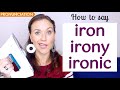 Pronunciation of 'Iron' and 'Ironic'