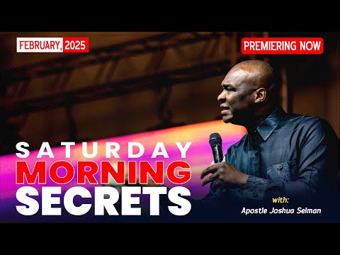 SATURDAY SECRETS, 22ND FEBRUARY 2025 - Apostle Joshua Selman Commanding Your Morning