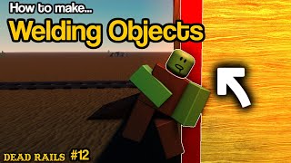 Welding Objects - Dead Rails Tutorial #12