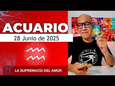 ACUARIO | Horóscopo de hoy 28 de Junio 2025