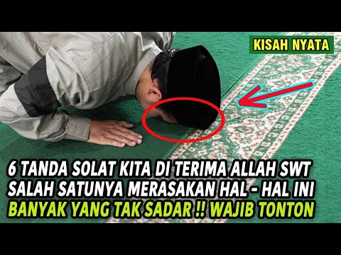 6 TANDA SOLAT DI TERIMA ALLAH SWT TAK DI SANGKA BANYAK YANG TAK MENYADARI HAL INI , WAJIB TONTON