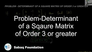 Problem-Determinant of a Sqaure Matrix of Order 3 or greater
