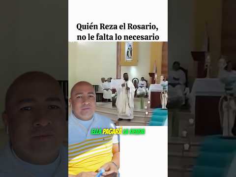 Quién reza el rosario, no le falta lo necesario. 