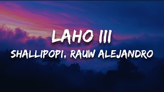 Shallipopi, Rauw Alejandro - Laho III (Letra)