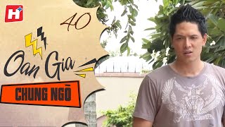 Oan Gia Chung Ngõ - Tập 40 | HTV Phim Tình Cảm Việt Nam