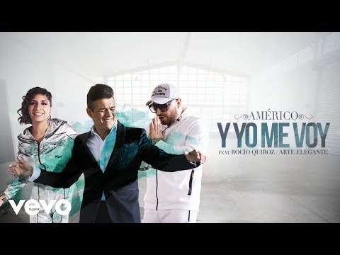 Américo - Y Yo Me Voy ft. Rocío Quiroz, Arte Elegante
