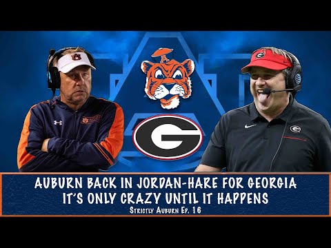 Auburn Back in Jordan Hare for Georgia | It's Only Crazy Until It Happens | Strictly Auburn Ep. 16