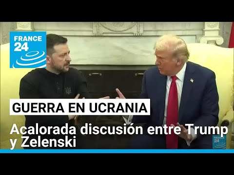 Así fue la acalorada discusión entre Trump y Zelenski sobre la guerra en Ucrania • FRANCE 24