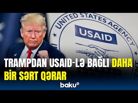 USAID-in iki min əməkdaşı... | ABŞ-nin yeni administrasiyası hərəkətə keçdi